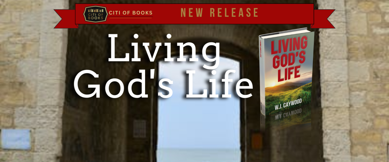 “Living God's Life” By W. J. Caywood Is Now Available For Purchase ...