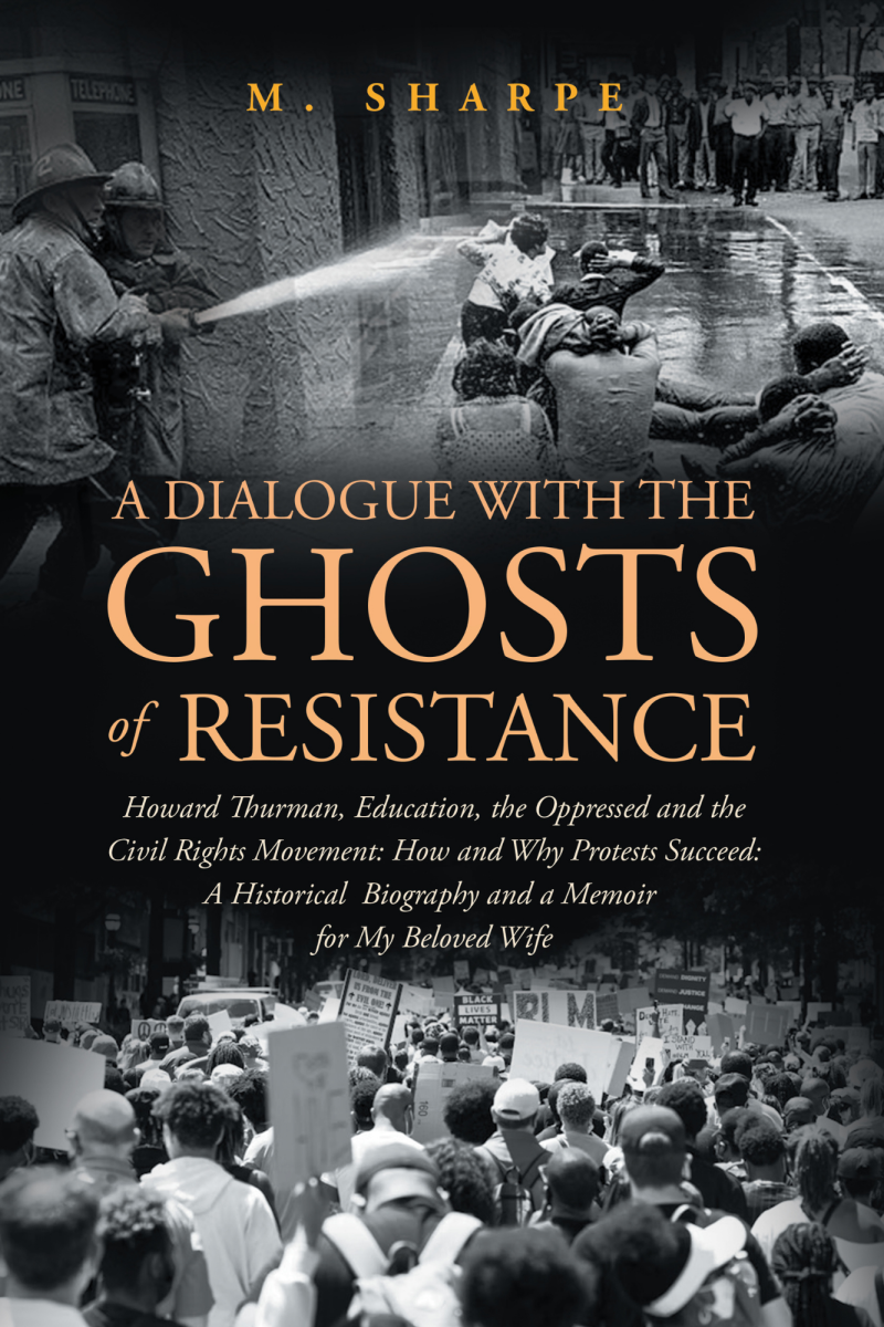 A Dialogue with the Ghosts of  Resistance: Howard Thurman, Education, the Oppressed and the Civil Rights Movement: How Protests Succeed": Black Studies as Historical Biography and a Memoir For My Beloved