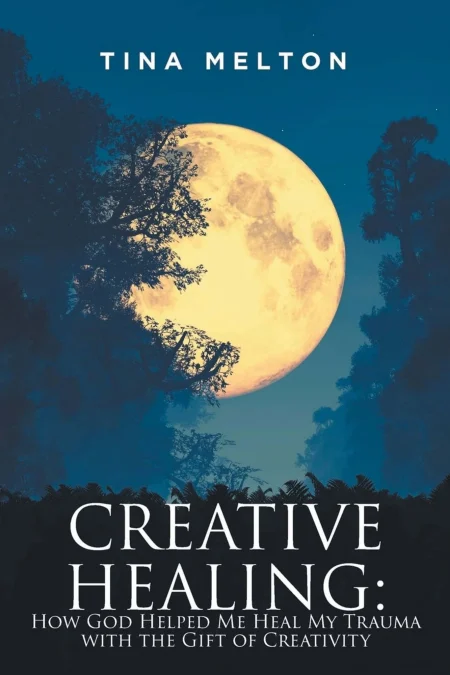 Creative Healing: How God Helped Me Heal My Trauma with the Gift of Creativity