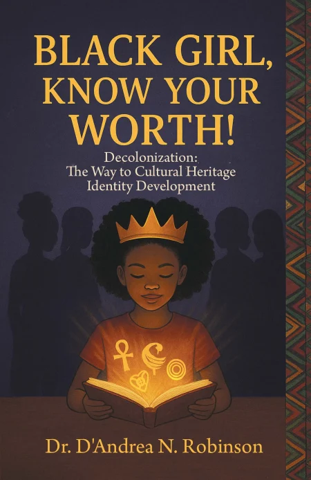 Black Girl, Know Your Worth! Decolonization: The Way to Cultural Heritage Identity Development