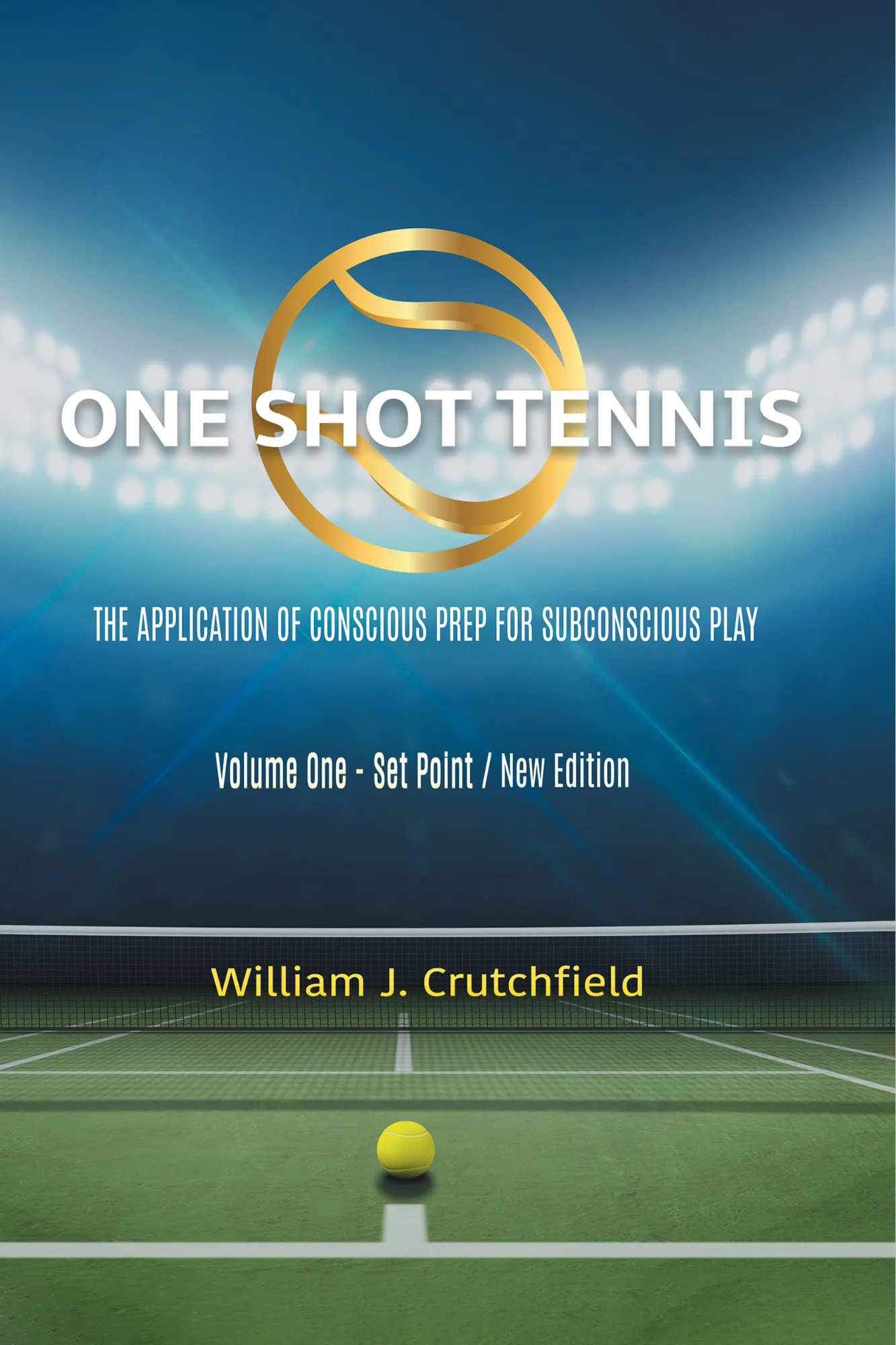 One Shot Tennis - The Application of Conscious Prep For Subconscious Play: Volume One – Set Point / New Edition