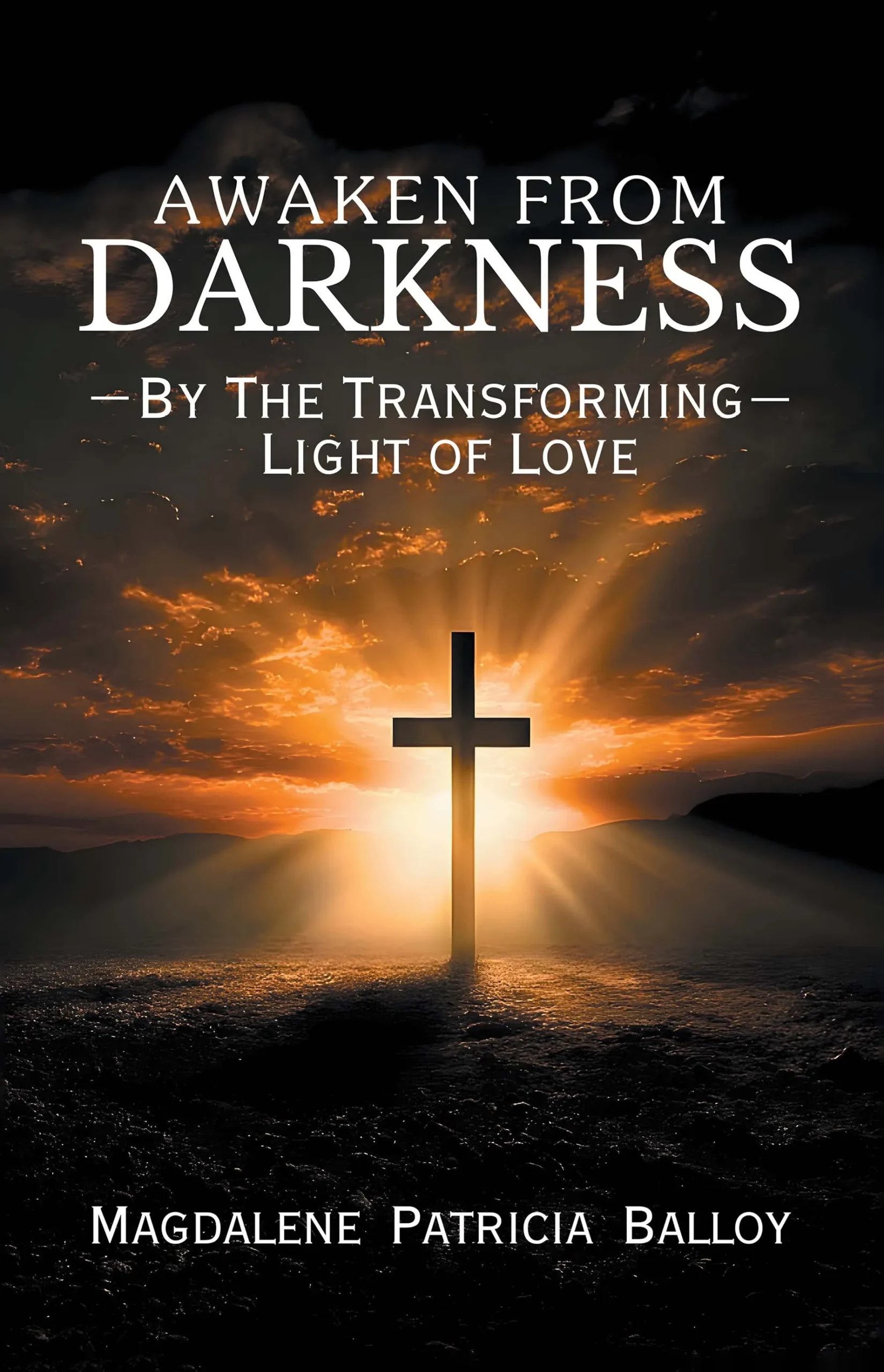 Awaken from Darkness: By The Transforming Light of Love