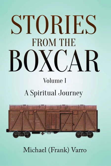 Stories From The Boxcar: A Spiritual Journey (Volume I)